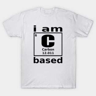 I am Carbon based T-Shirt